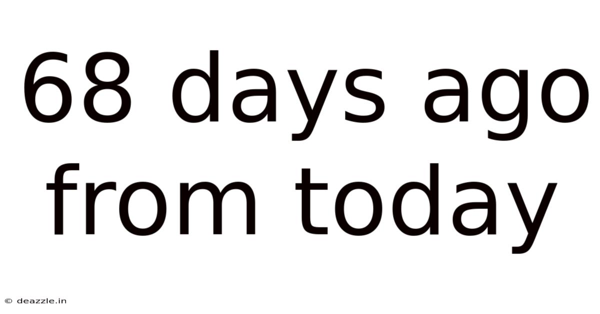 68 Days Ago From Today