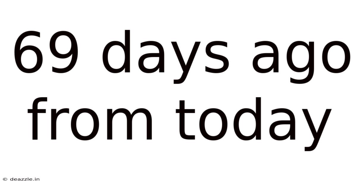 69 Days Ago From Today