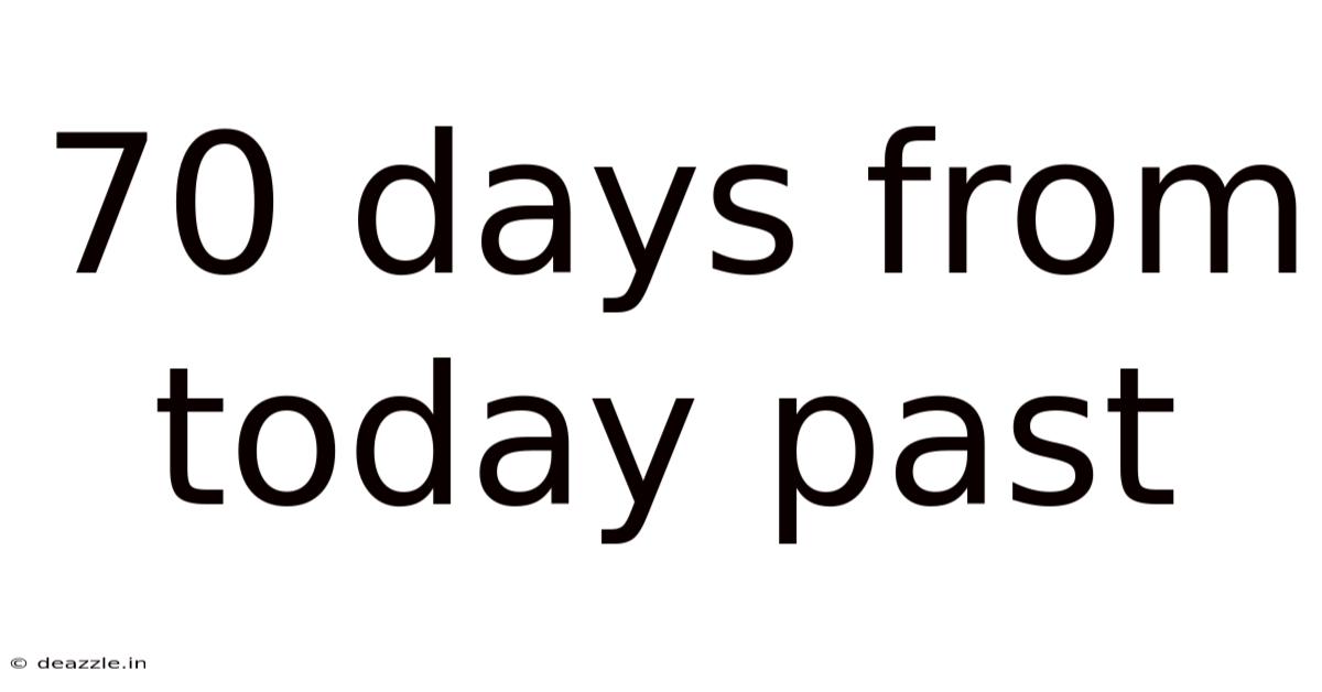 70 Days From Today Past