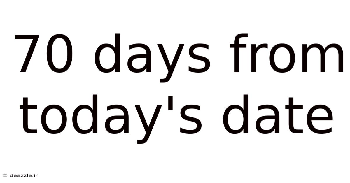 70 Days From Today's Date