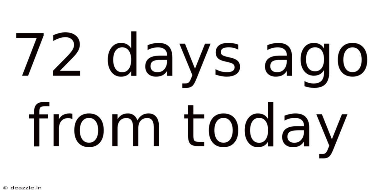 72 Days Ago From Today