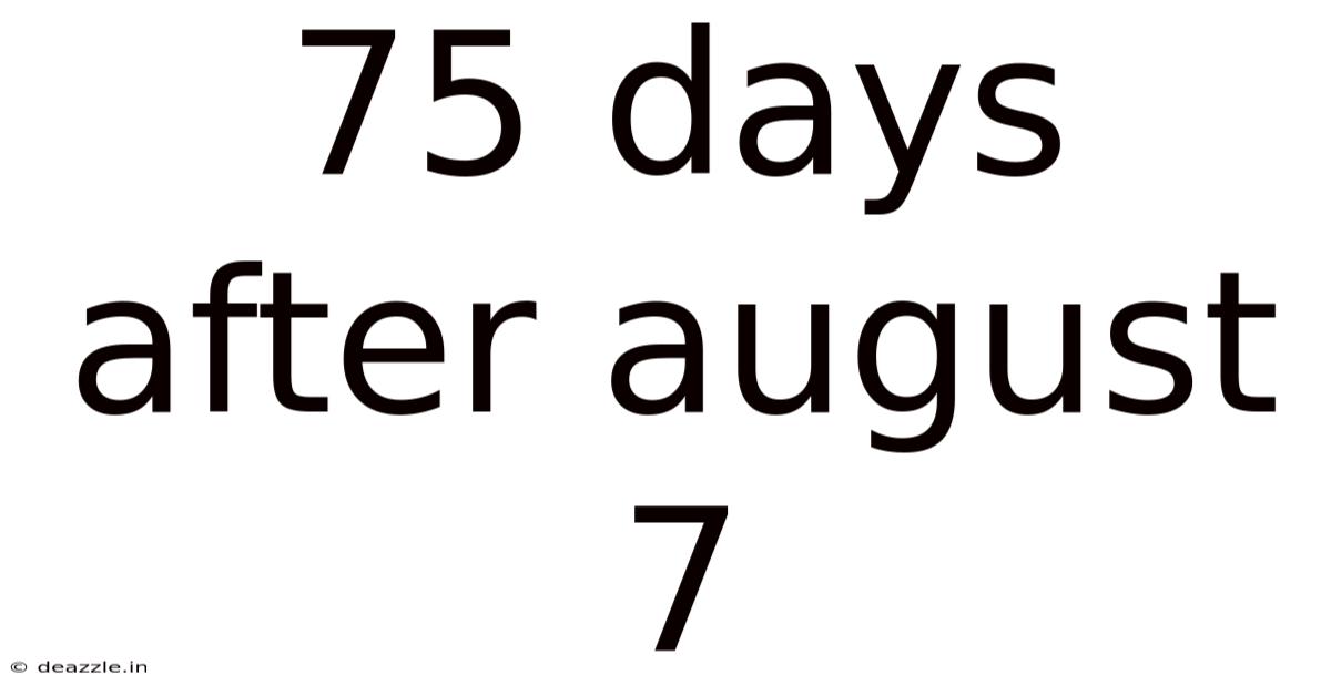 75 Days After August 7