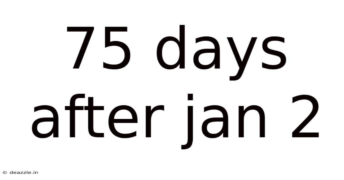 75 Days After Jan 2
