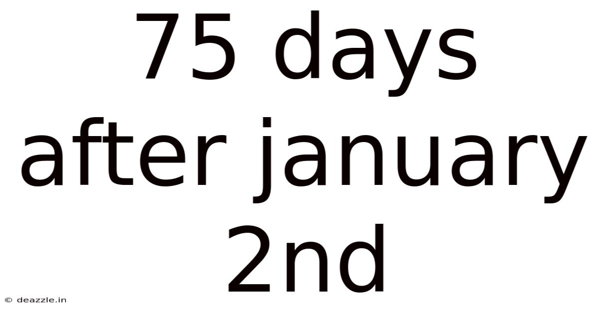 75 Days After January 2nd