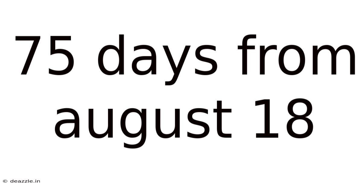 75 Days From August 18