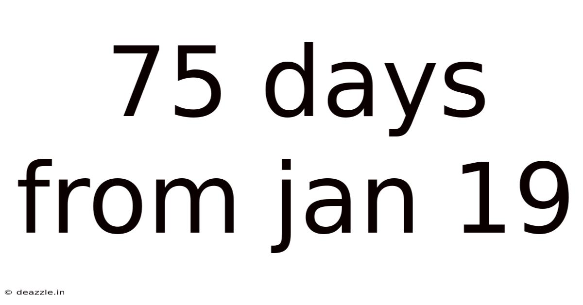 75 Days From Jan 19