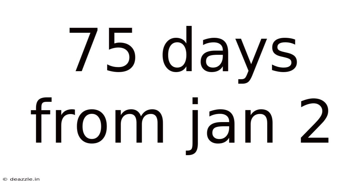 75 Days From Jan 2