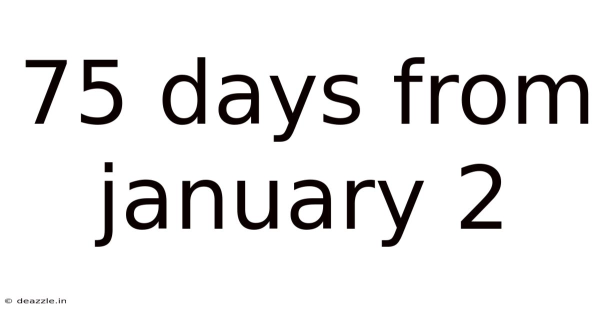 75 Days From January 2