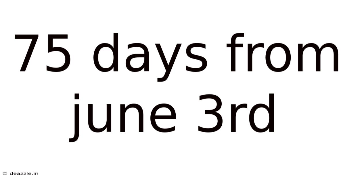 75 Days From June 3rd