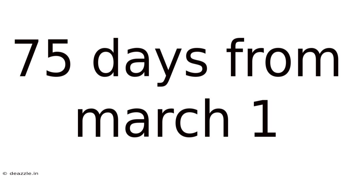 75 Days From March 1