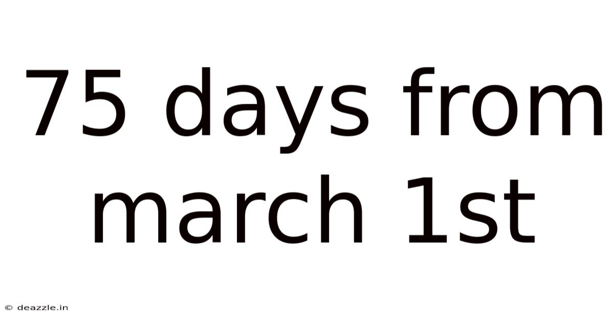 75 Days From March 1st