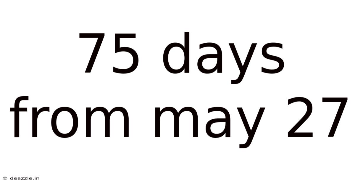 75 Days From May 27