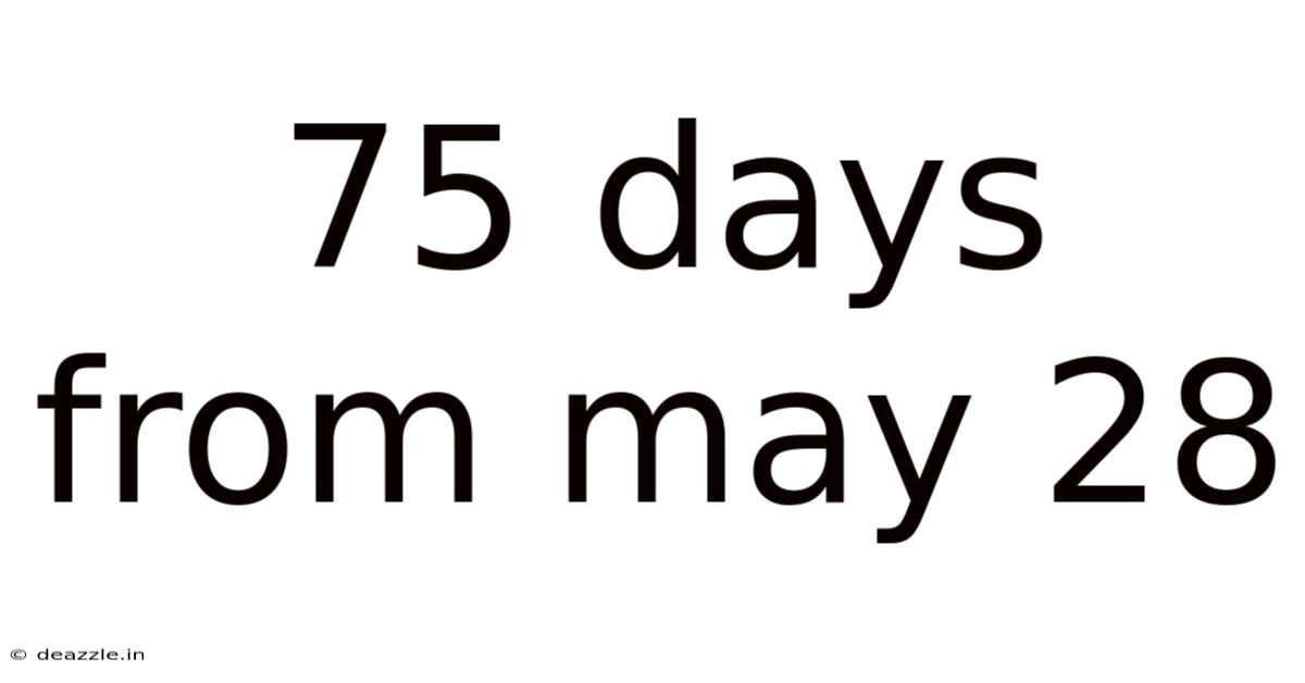 75 Days From May 28