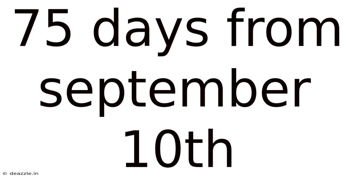 75 Days From September 10th