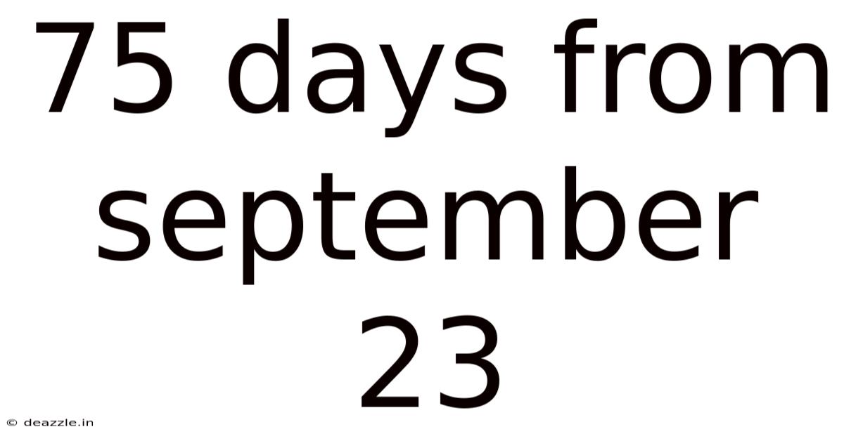 75 Days From September 23