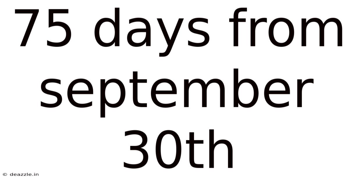 75 Days From September 30th