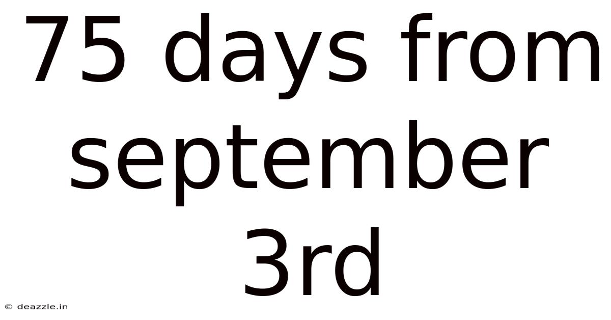 75 Days From September 3rd