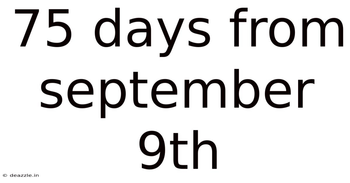 75 Days From September 9th