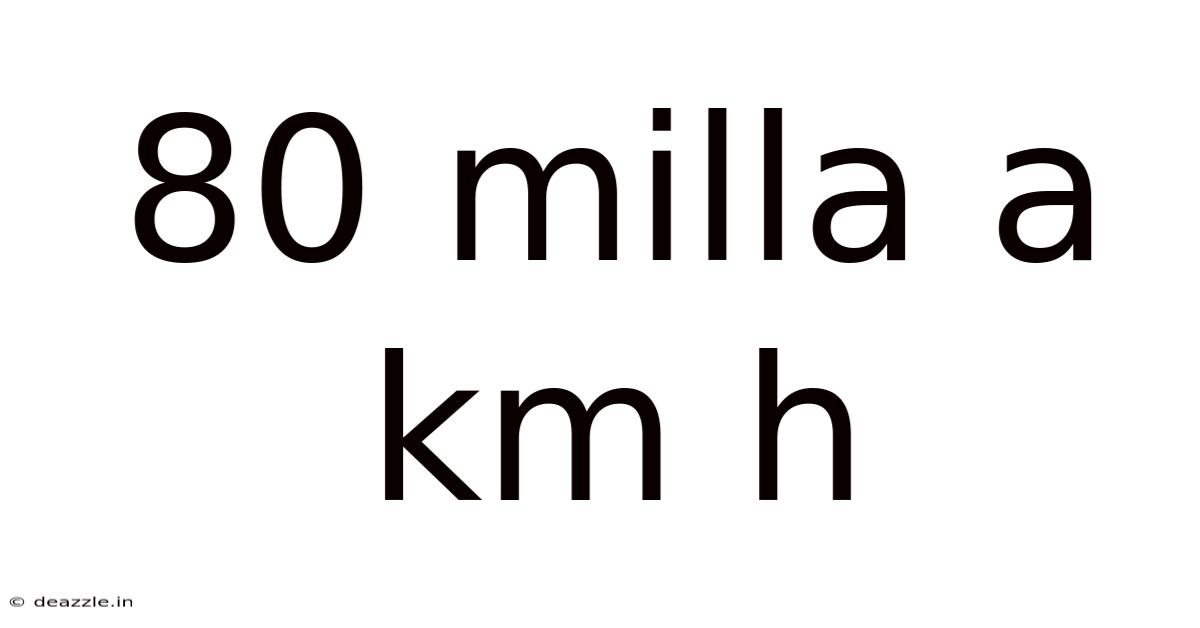 80 Milla A Km H