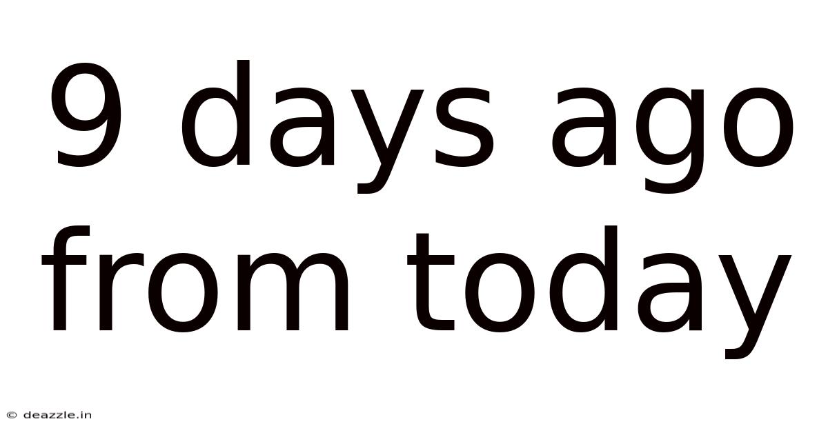 9 Days Ago From Today