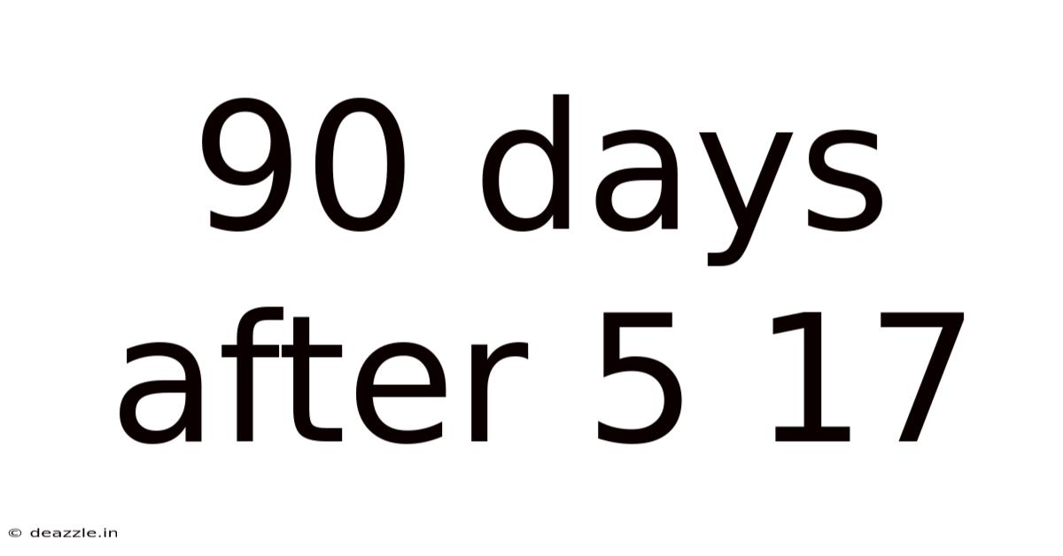 90 Days After 5 17