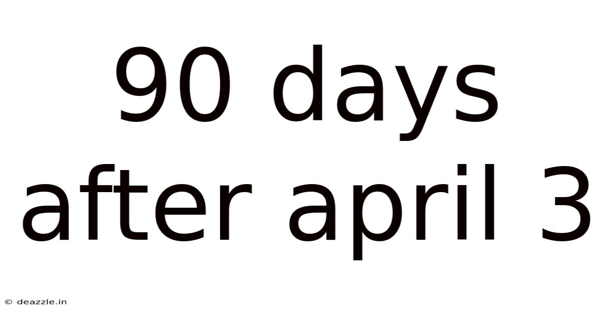 90 Days After April 3