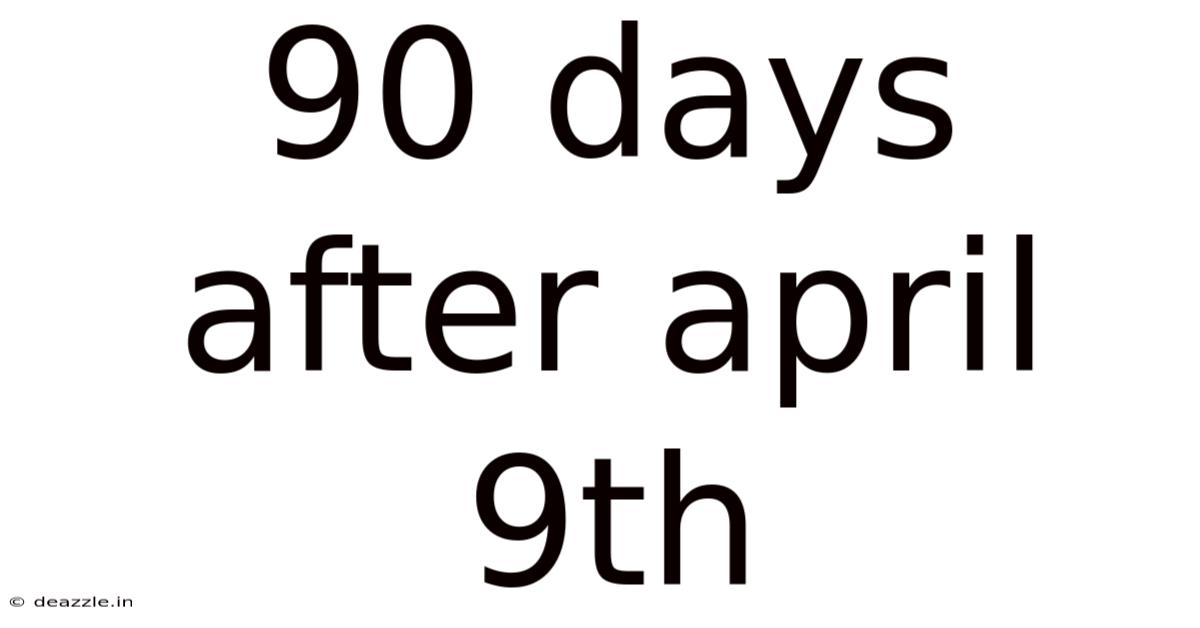 90 Days After April 9th