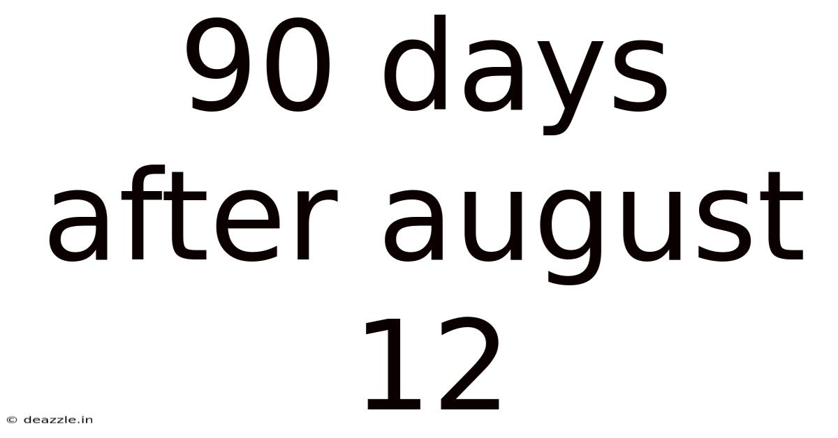 90 Days After August 12