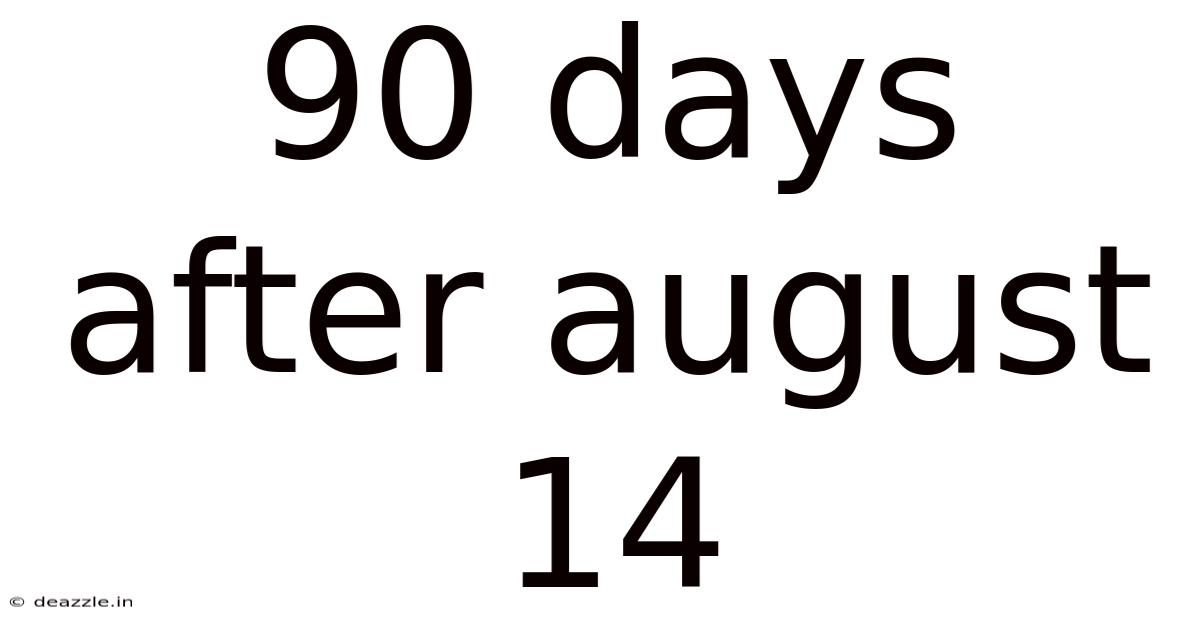 90 Days After August 14