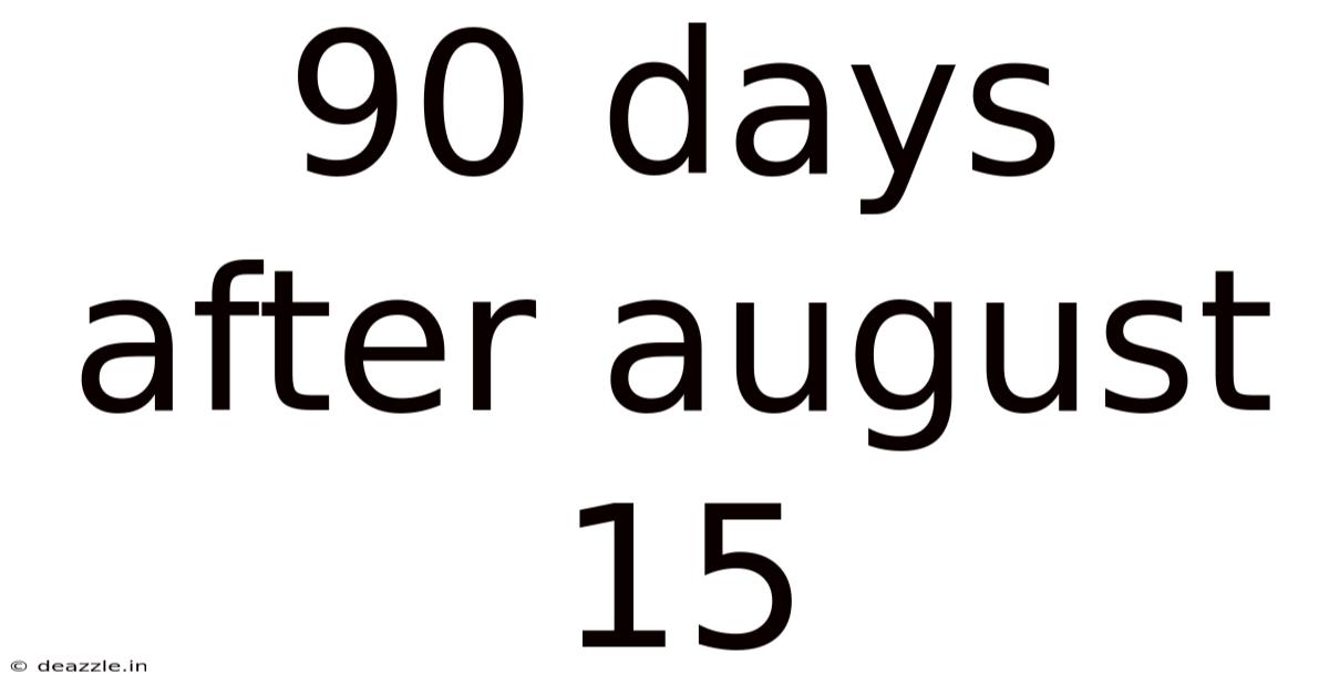 90 Days After August 15