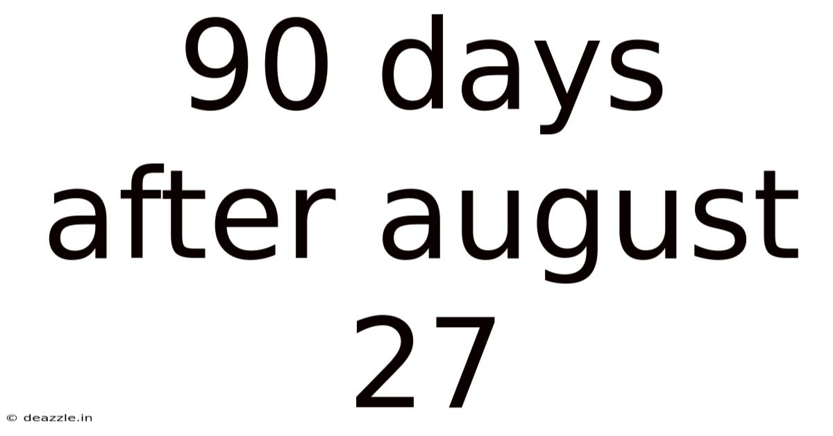 90 Days After August 27