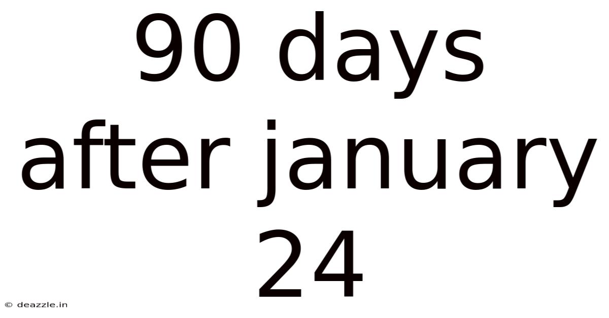 90 Days After January 24