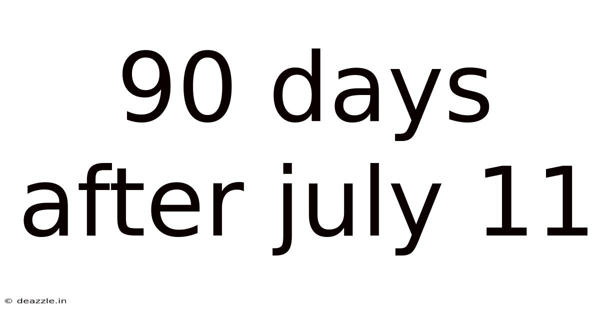 90 Days After July 11