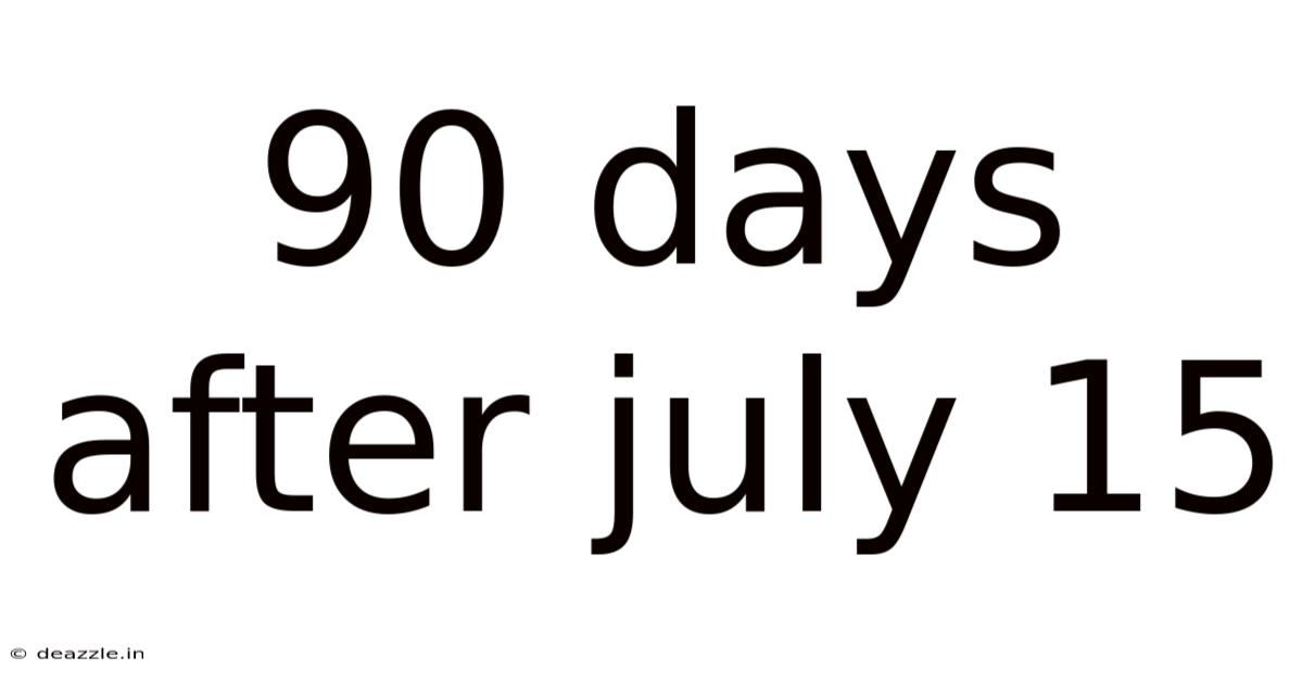 90 Days After July 15
