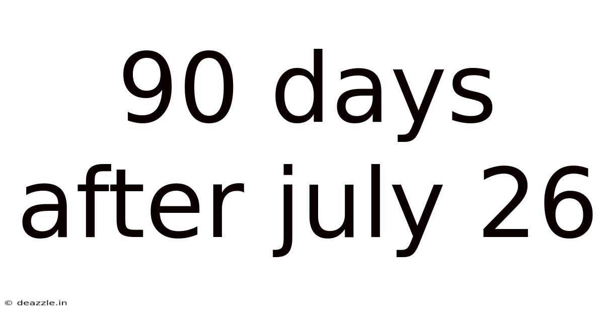 90 Days After July 26