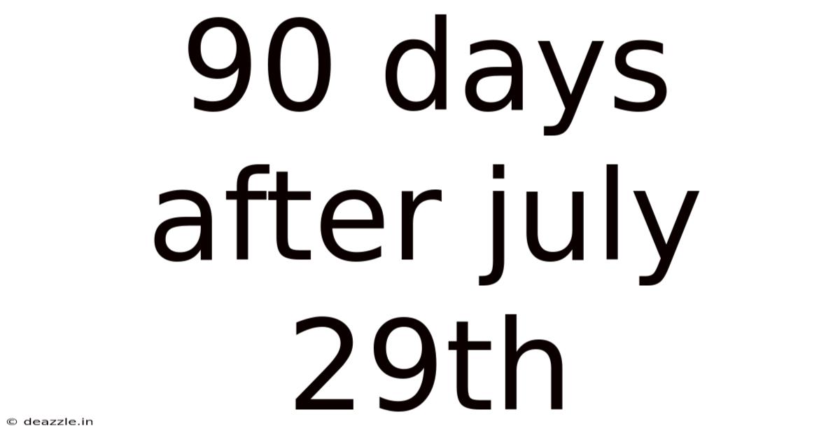 90 Days After July 29th