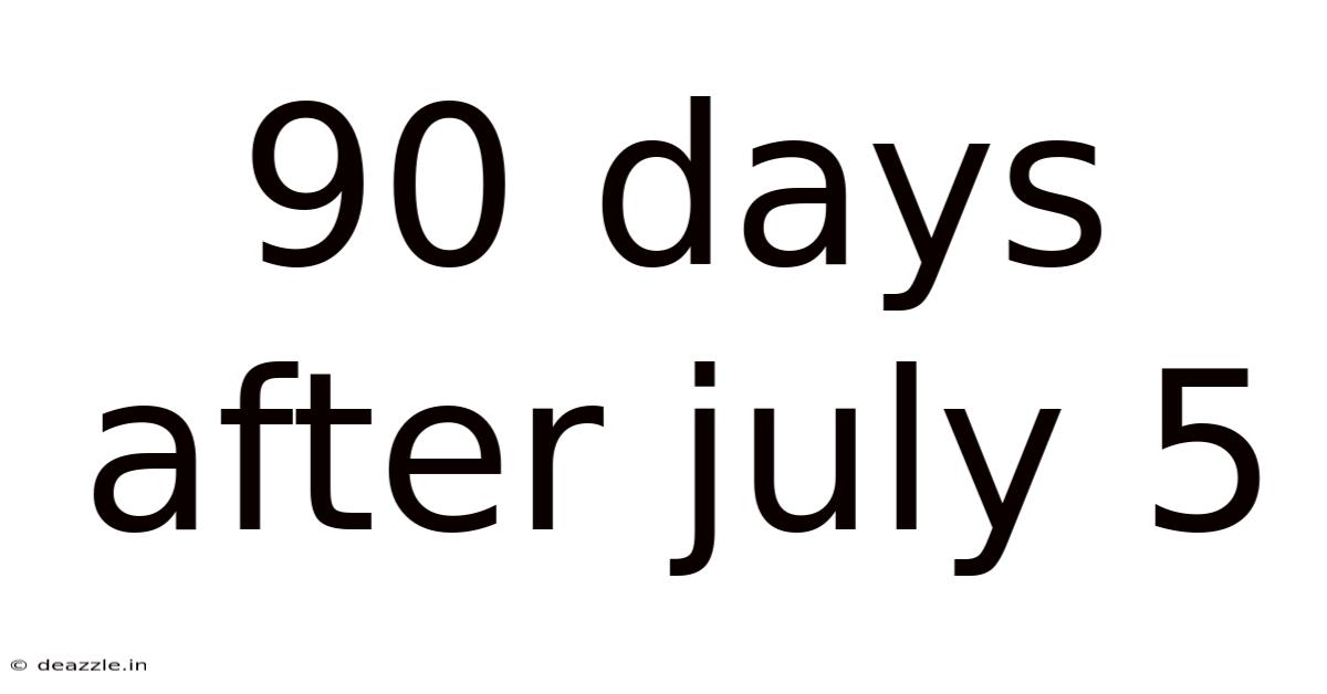 90 Days After July 5