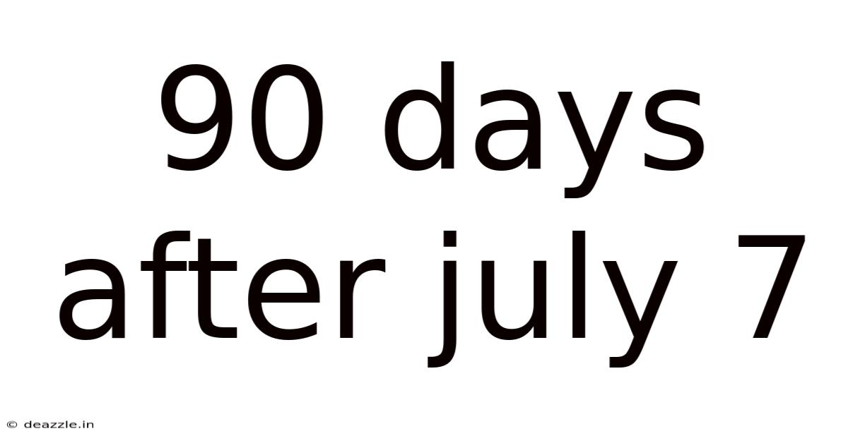 90 Days After July 7