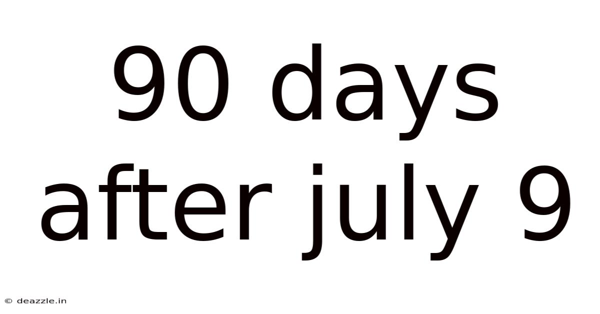 90 Days After July 9