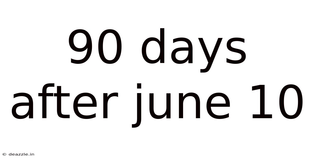 90 Days After June 10
