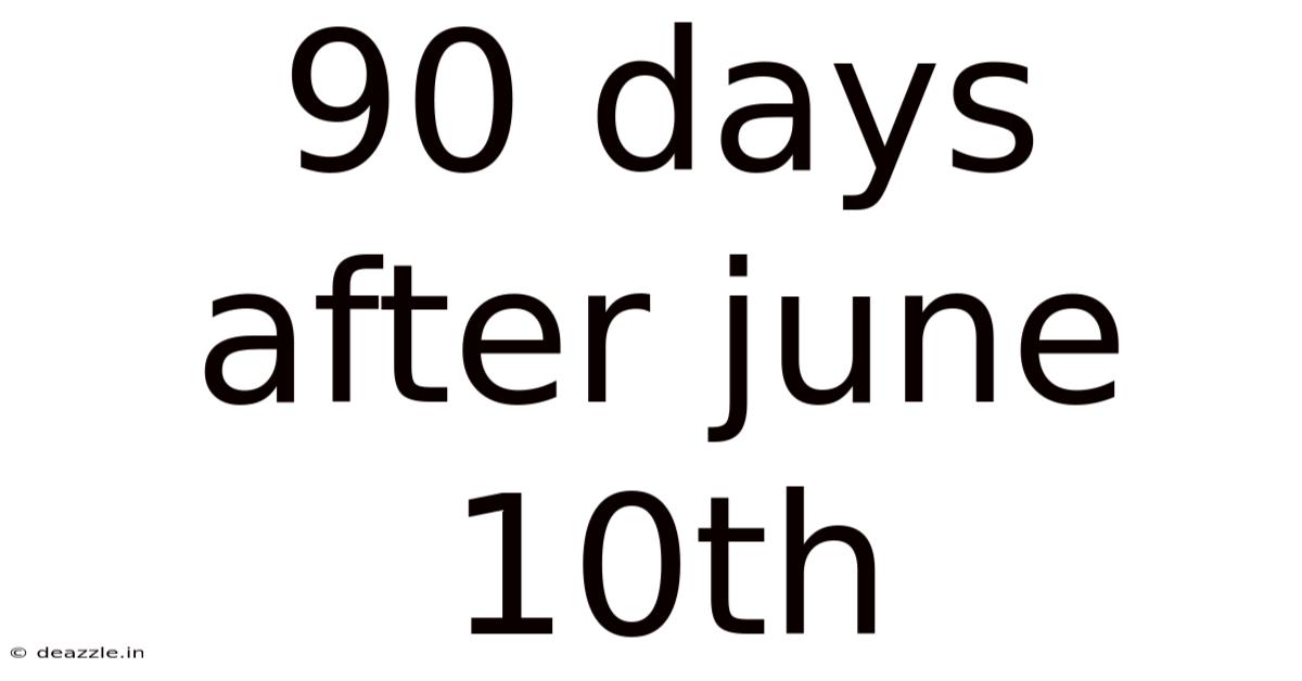 90 Days After June 10th