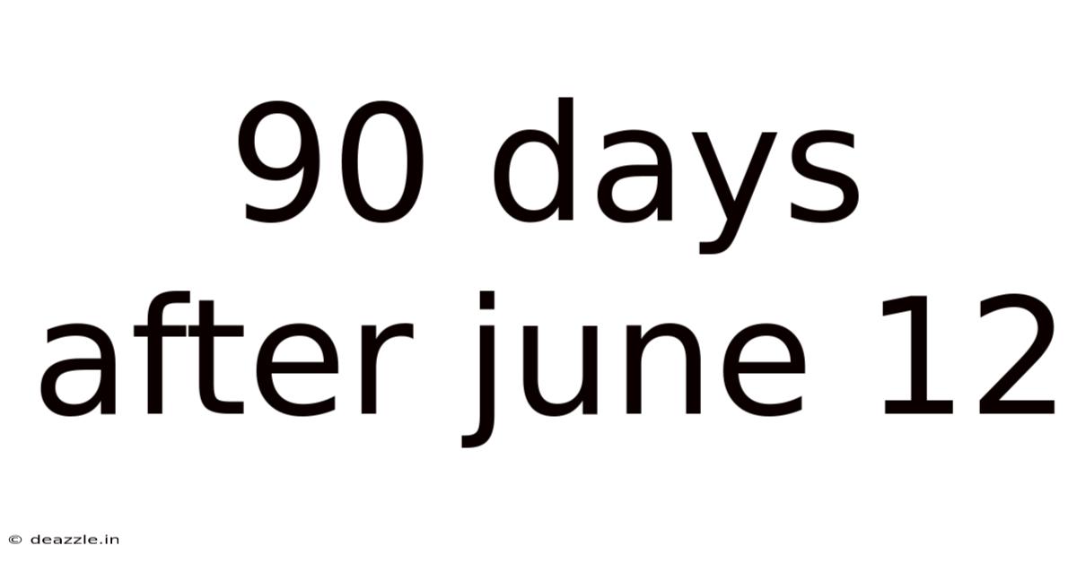 90 Days After June 12