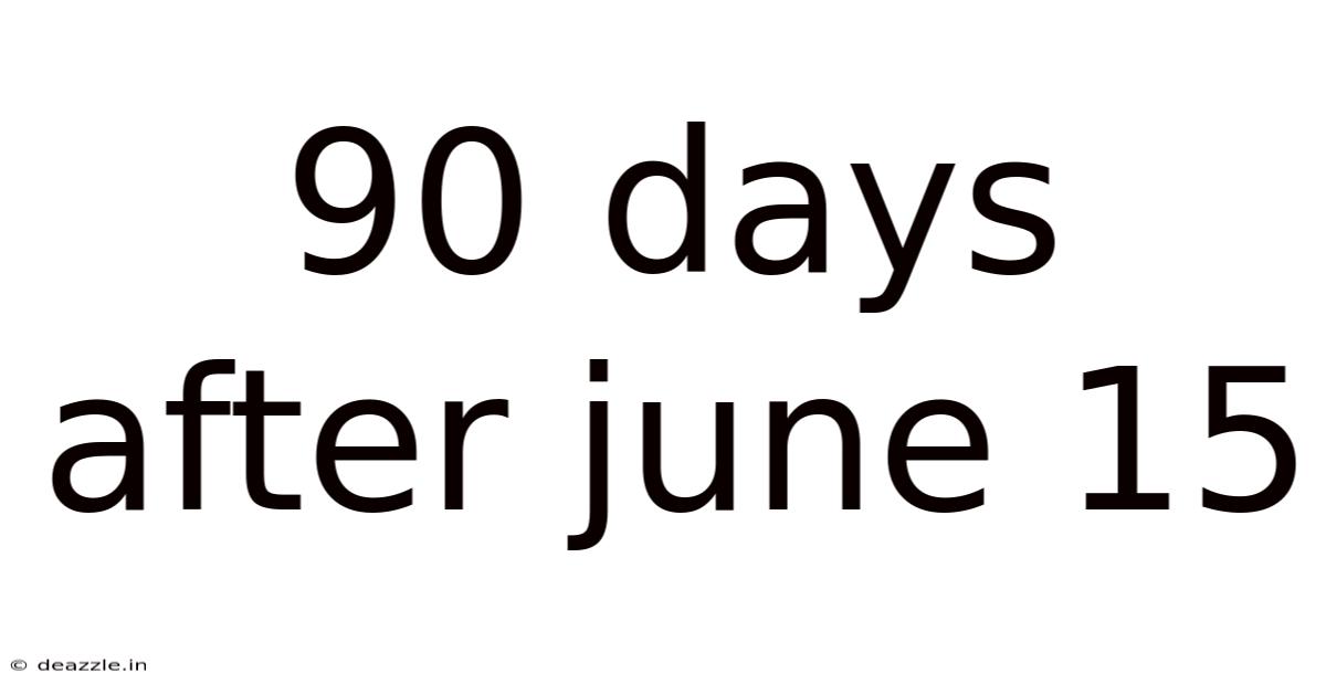 90 Days After June 15