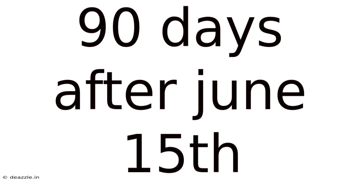 90 Days After June 15th