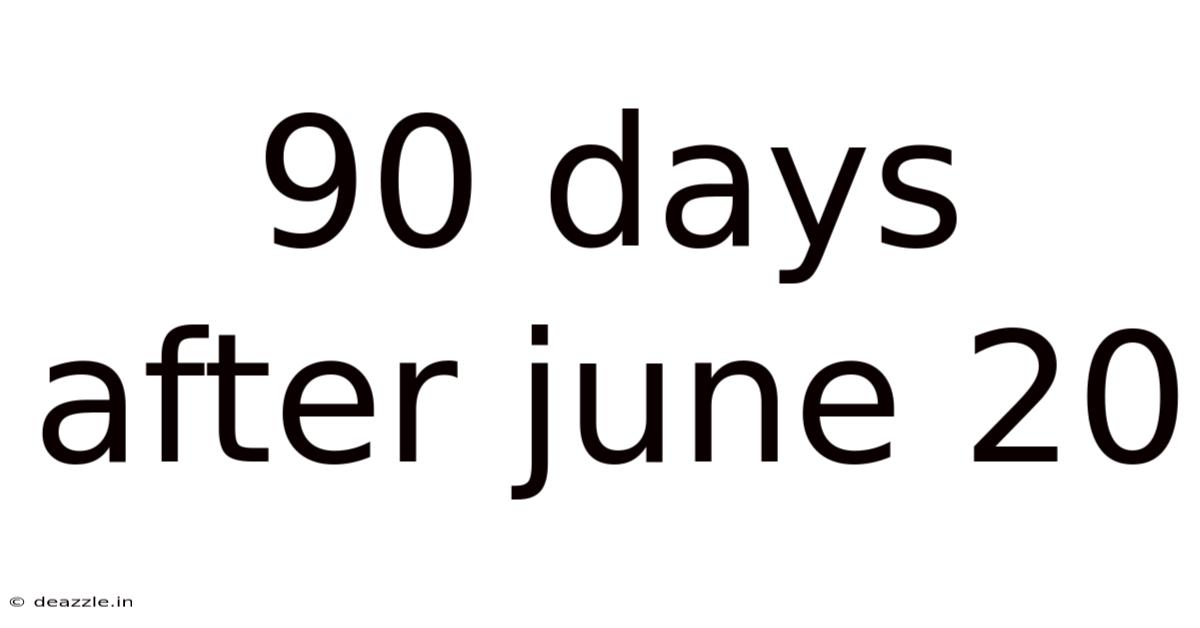 90 Days After June 20