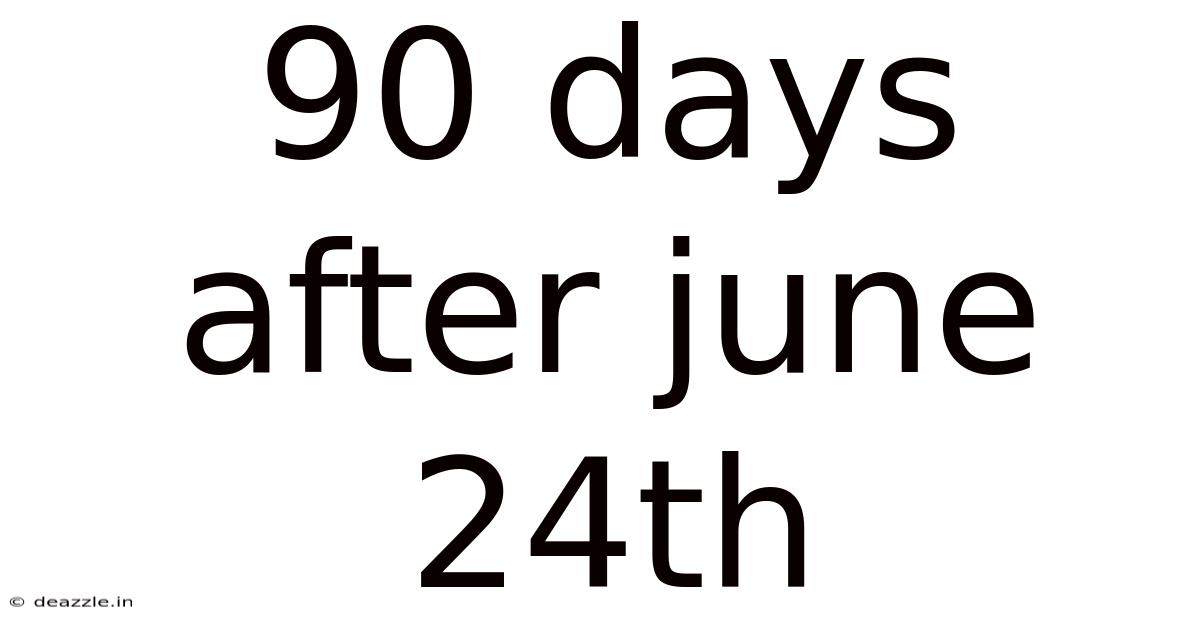 90 Days After June 24th