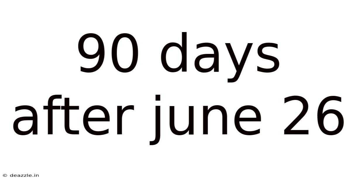 90 Days After June 26