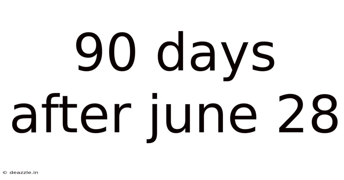 90 Days After June 28