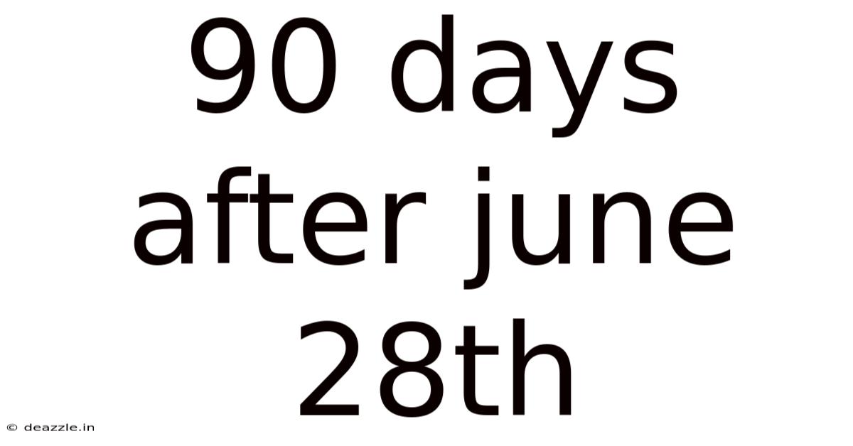 90 Days After June 28th