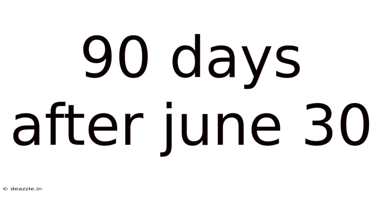 90 Days After June 30
